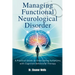 Managing Functional Neurological Disorder: A Practical Guide to Overcoming Symptoms with Cognitive Behavioral Therapy