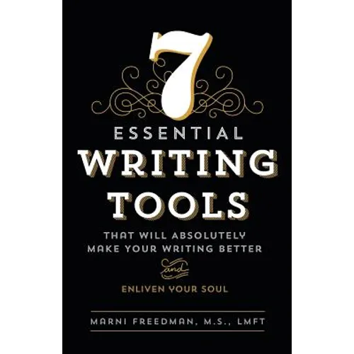 7 Essential Writing Tools: That Will Absolutely Make Your Writing Better (And Enliven Your Soul)