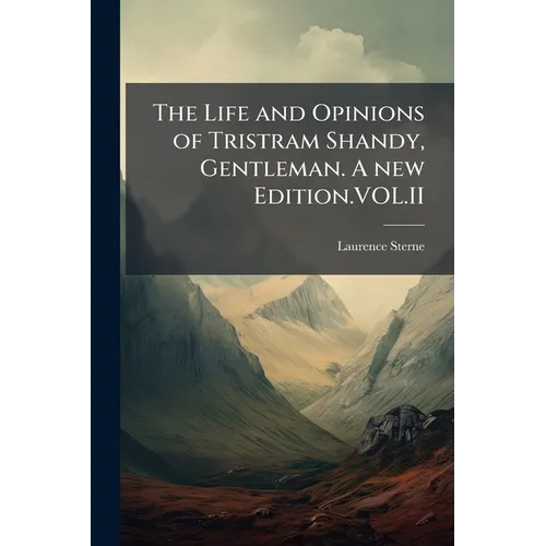 The Life and Opinions of Tristram Shandy, Gentleman. A new Edition.VOL.II