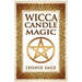 Wicca Candle Magic: How To Unleash the Power of Fire to Manifest Your Desires