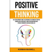 Positive Thinking: Self Development Guide to Experience the Power of Positive Imaging and Learn How to Own Your Own Mind With Psycho-cybernetics and H