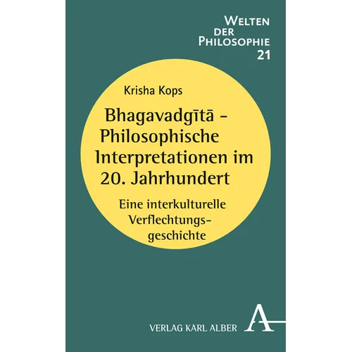 Bhagavadgita - Philosophische Interpretationen Im 20. Jahrhundert: Eine Interkulturelle Verflechtungsgeschichte