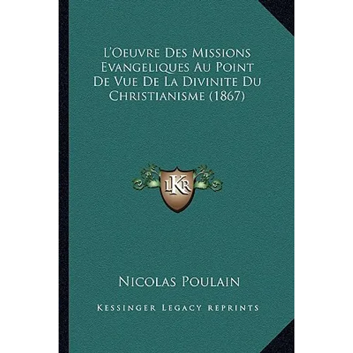 L'Oeuvre Des Missions Evangeliques Au Point De Vue De La Divinite Du Christianisme (1867)