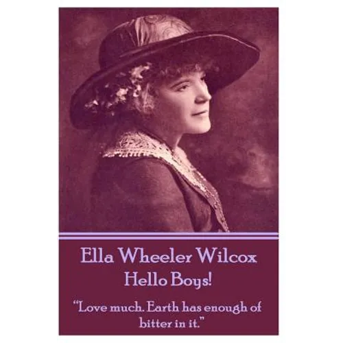 Ella Wheeler Wilcox's Hello Boys!: "Love much. Earth has enough of bitter in it."