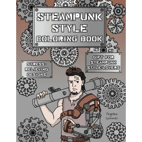 Steampunk Style Coloring Book: A Fun, Easy, And Relaxing Coloring Gift Book with Stress-Relieving Designs and Fashion Ideas for Steampunk Style-Lovers