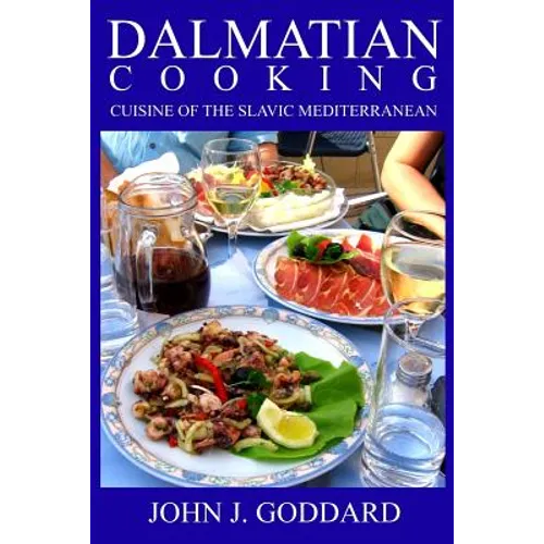 Dalmatian Cooking: Cuisine of the Slavic Mediterranean