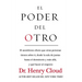 El El Poder del Otro: El Asombroso Efecto Que Otras Personas Tienen Sobre Ti, Desde La Sala de Juntas Hasta El Dormitorio Y M��s AllA