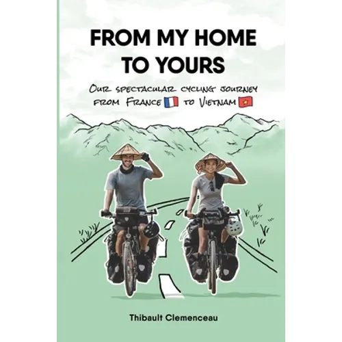 From My Home to Yours: Our spectacular cycling journey from France to Vietnam