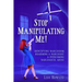 Stop Manipulating Me!: Identifying Narcissism, Disarming A Narcissist & Overcoming Narcissistic Abuse