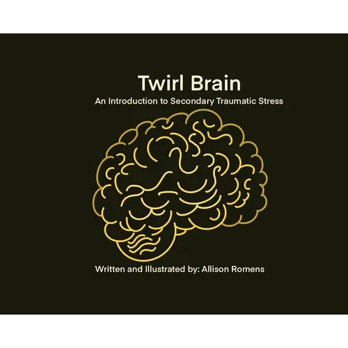 Twirl Brain: An Introduction to Secondary Traumatic Stress