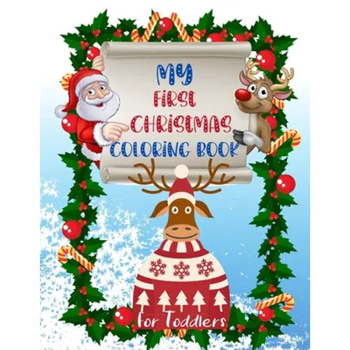 My First Christmas Coloring Book for Toddlers: Fun and Simple Designs with Santa Claus Reindeer, Snowmen, Elves and Trees. Perfect Gift for Boys and G