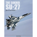 The Sukhoi Su-27: Russia's Air Superiority and Multi-Role Fighter, 1977 to the Present