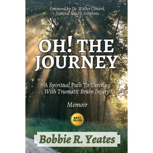 Oh! The Journey: A Spiritual Path to Thriving with Traumatic Brain Injury