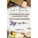 Suds & Business: A Step by Step Guide to Launching Your Soap Making Business