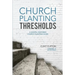 Church Planting Thresholds: A Gospel-Centered Church Planting Guide