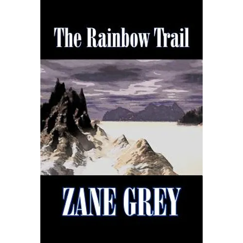 The Rainbow Trail by Zane Grey, Fiction, Western, Historical