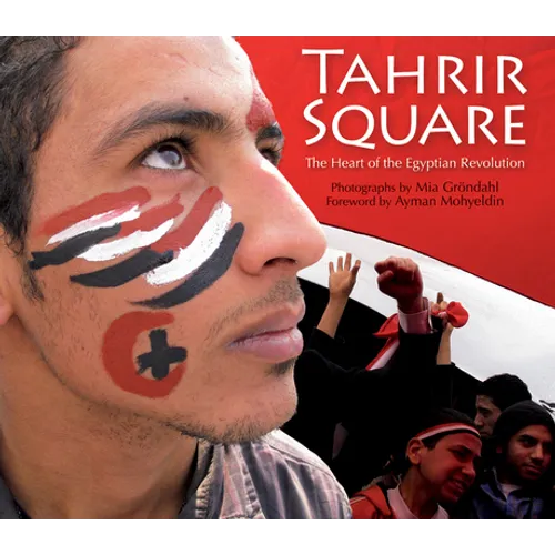 Tahrir Square: The Heart of the Egyptian Revolution