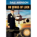 On Wings of Luck, From Outlaw Biker to Airline Pilot and Beyond, Book 3: From Outlaw Biker to Airline Pilot and Beyond, Book 3