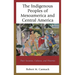 Indigenous Peoples of Mesoamerica and Central America: Their Societies, Cultures, and Histories