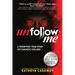 Unfollow Me: A Terrifying True Story of a Sadistic Stalker
