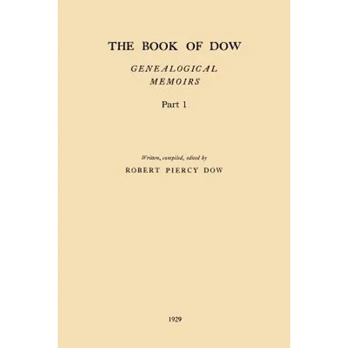 The Book of Dow - Part 1: Genealogical Memoirs of the Descendants of Henry Dow 1637, Thomas Dow 1639 and others of the name, immigrants to Ameri