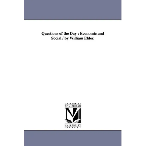 Questions of the Day: Economic and Social / by William Elder.