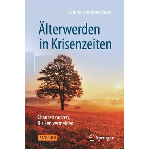 Älterwerden in Krisenzeiten: Chancen Nutzen, Risiken Vermeiden