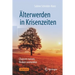 Älterwerden in Krisenzeiten: Chancen Nutzen, Risiken Vermeiden
