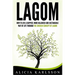 Lagom: How To Live A Happier, More Balanced and Sustainable Way of Life Through The Swedish Art of Lagom