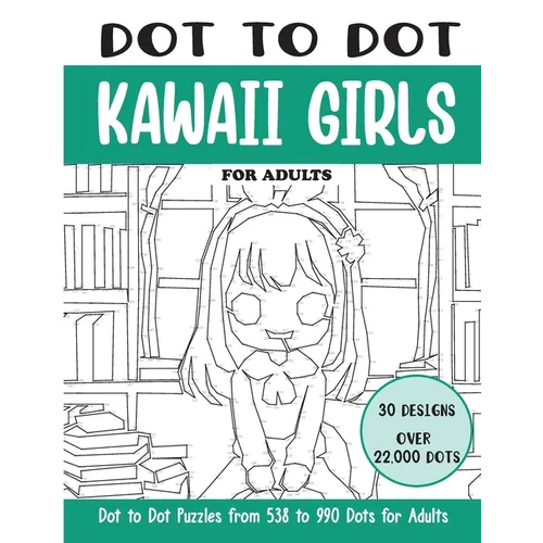 Dot to Dot Kawaii Girls for Adults: Kawaii Girls Connect the Dots Book for Adults (Over 22000 dots)