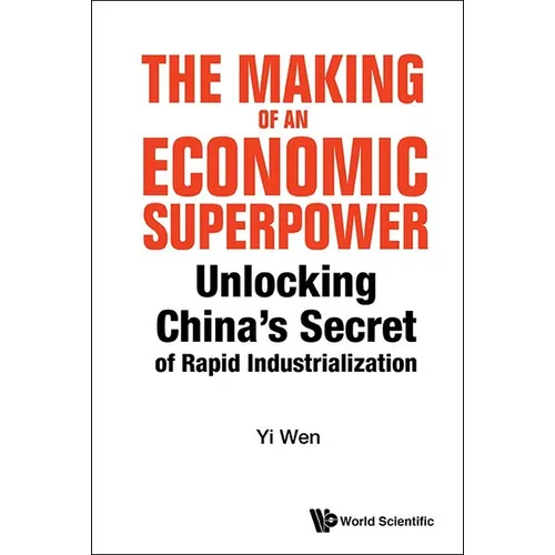 Making of an Economic Superpower, The: Unlocking China's Secret of Rapid Industrialization
