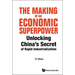Making of an Economic Superpower, The: Unlocking China's Secret of Rapid Industrialization