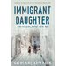Immigrant Daughter: Stories You Never Told Me
