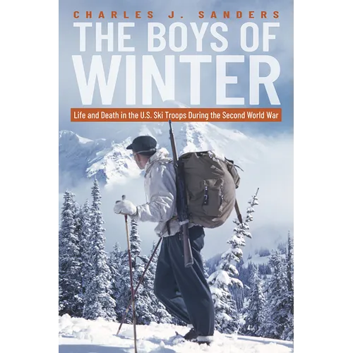 The Boys of Winter: Life and Death in the U.S. Ski Troops During the Second World War