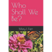 Who Shall We Be?