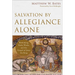 Salvation by Allegiance Alone: Rethinking Faith, Works, and the Gospel of Jesus the King