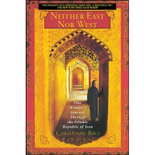Neither East Nor West: One Woman's Journey Through the Islamic Republic of Iran