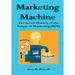 Marketing Machine: The Secret History of the Future of Marketing (ROI)