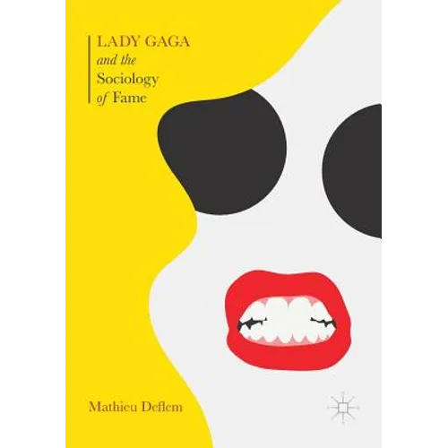 Lady Gaga and the Sociology of Fame: The Rise of a Pop Star in an Age of Celebrity