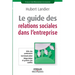 Le guide des relations sociales dans l'entreprise