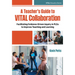 A Teacher's Guide to Vital Collaboration: Facilitating Evidence-Driven Inquiry in Plcs to Improve Teaching and Learning