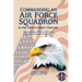 Commanding an Air Force Squadron in the Twenty-First Century: A Practical Guide of Tips and Techniques for Today's Squadron Commander