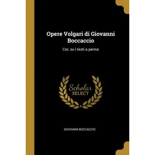 Opere Volgari di Giovanni Boccaccio: Cor, su i testi a penna