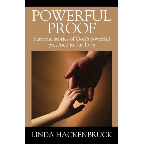 Powerful Proof: Personal stories of God's powerful presence in our lives