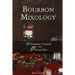Bourbon Mixology: 30 Bourbon Cocktails from 30 More Iconic Bars
