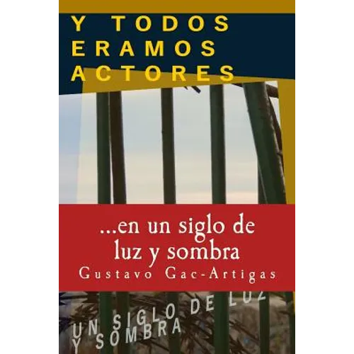 Y TODOS ERAMOS ACTORES, un siglo de luz y sombra