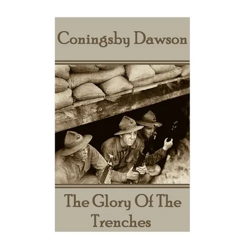 Coningsby Dawson - The Glory Of The Trenches