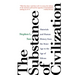 The Substance of Civilization: Materials and Human History from the Stone Age to the Age of Silicon
