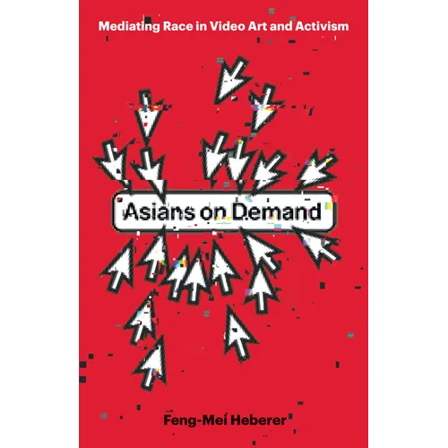 Asians on Demand: Mediating Race in Video Art and Activism