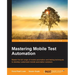 Mastering Mobile Test Automation
